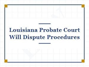 Contesting a Will in Louisiana Probate Court