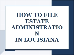 How to File Estate Administration in Louisiana