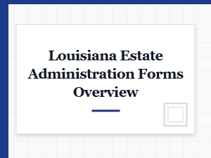Louisiana Estate Administration Forms Overview
