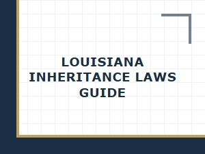 Louisiana Inheritance Laws Guide for Estate Administration