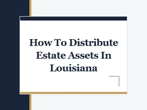 How to Distribute Estate Assets in Louisiana