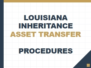 Louisiana Inheritance Asset Transfer Procedures