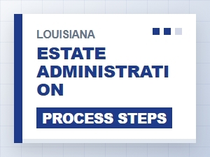 Louisiana Estate Administration Process Steps