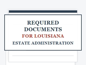 Required Documents for Louisiana Estate Administration