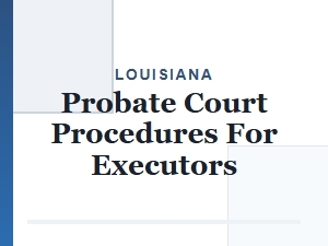 Louisiana Probate Court Procedures for Executors