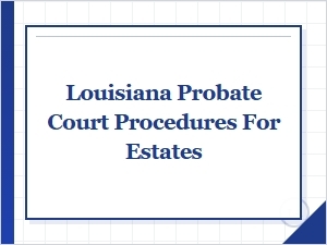 Louisiana Probate Court Procedures for Estates