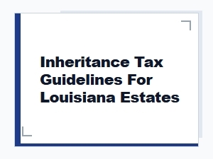 Inheritance Tax Guidelines for Louisiana Estates