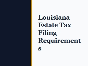 Louisiana Estate Tax Filing Requirements