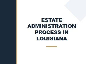 Estate Administration Process in Louisiana
