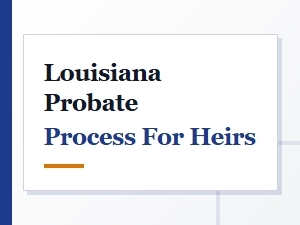 Louisiana Probate Process for Heirs